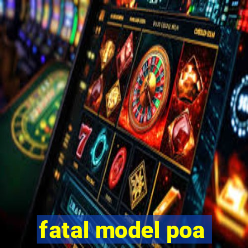 fatal model poa